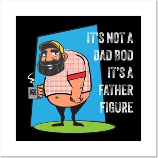 It's Not a Dad Bod, It's a Father Figure Posters and Art